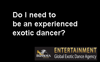 Do I need to be an experienced exotic dancer